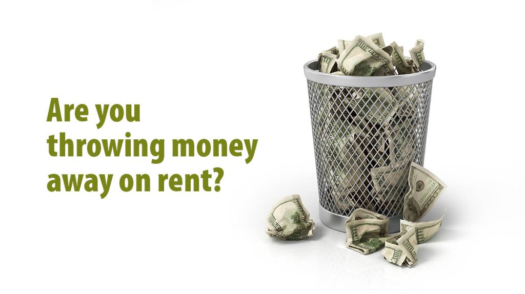 Are you throwing away money on rent?